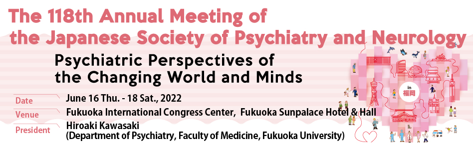 The 118th Annual Meeting of the Japanese Society of Psychiatry and Neurology